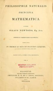 Cover of: Philosophiae naturalis principia mathematica by auctore Isaaco Newtono ; perpetuis commentariis illustrata, communi studio Thomae Le Seur et Francisci Jacquier.