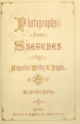 Photographs from sketches by Augustus Welby N. Pugin by Augustus Welby Northmore Pugin