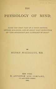 Cover of: The physiology of mind: being the first part of a 3d ed., rev., enl., and in great part rewritten, of The physiology and pathology of mind