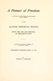 Cover of: A pioneer of freedom: an address delivered before the fourteenth annual meeting of the Illinois Historical Society upon the life and services of Benjamin Lundy.