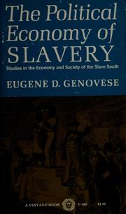 The political economy of slavery by Eugene D. Genovese
