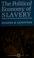 Cover of: The political economy of slavery