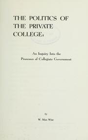 Cover of: The politics of the private college: an inquiry into the processes of collegiate government