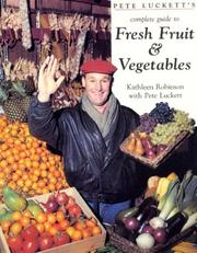 Cover of: The Complete Guide to Fresh Fruit and Vegetables by Kathleen Robinson, Pete Luckett