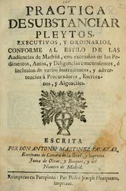 Cover of: Practica de substanciar pleytos, executivos, y ordinarios, conforme al estilo de las audiencias de Madrid, con extension de los pedimentos, autos, y diligencias concernientes, é inclusion de varios instrumentos, y advertencias à procuradores, escrivanos, y alguaciles