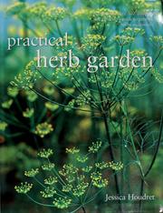 Cover of: Practical herb garden: a comprehensive A-Z directory and gardener's guide to growing herbs successfully