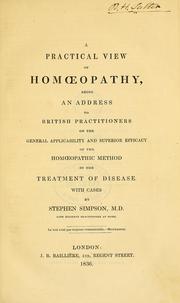 Cover of: A practical view of homoeopathy: being an address to British practitioners on the general applicability and superior efficacy of the homoeopathic method in the treatment of disease with cases