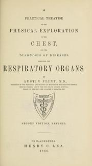 Cover of: A practical treatise on the physical exploration of the chest, and the diagnosis of diseases affecting the respiratory organs. by Flint, Austin