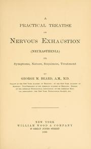 Cover of: A practical treatise on nervous exhaustion (neurasthenia): its symptoms, nature, sequences, treatment