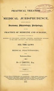 Cover of: A practical treatise on medical jurisprudence: with so much of anatomy, physiology, pathology, and the practice of medicine and surgery, as are essential to be known by members of Parliament, lawyers, coroners, magistrates, officers in the army and navy, and private gentlemen : and all the laws relating to medical practitioners : with explanatory plates