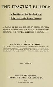 Cover of: The practice builder: a treatise on the conduct and enlargement of a dental practice