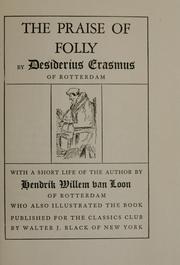 Cover of: Praise of folly: with a short life of the author by Hendrik Willem Van Loon of Rotterdam who also illus. the book.