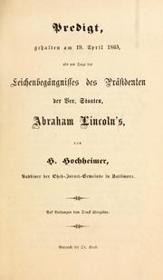 Cover of: Predigt, gehalten am 19. April 1865, als am Tage des Leichenbegängnisses des Präsidenten der Ver. Staaten, Abraham Lincoln's by H. Hochheimer