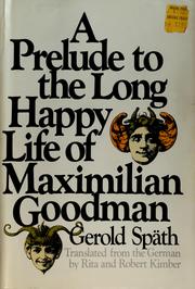 Cover of: A prelude to the long happy life of Maximilian Goodman: a novel