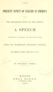 Cover of: present aspect of slavery in America and the immediate duty of the North: a speech delivered in the hall of the State house, before the Massachusetts Anti-Slavery Convention, on Friday night, January 29, 1858.