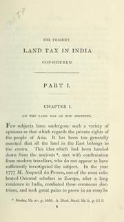 Cover of: present land-tax in India considered as a measure of finance: in order to show its effects on the government and the people of that country, and on the commerce of Great Britain. In three parts.