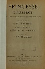 Cover of: Princesse d'Auberge: opéra en trois actes et quatre tableaux. Poème flamand de Nestor de Tière.  Paroles françaises de Gustave Lagye.