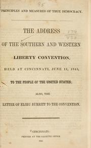 Principles and measures of true Democracy by Southern and Western Liberty Convention (1845 Cincinnati), Southern and Western Liberty Convention (1845 Cincinnati, Ohio)