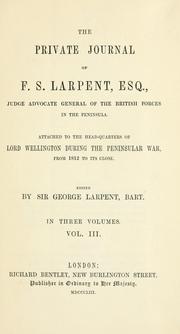 Cover of: The private journal of F.S. Larpent ...: attached to the head-quarters of Lord Wellington during the Peninsular War, from 1812 to its close