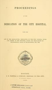Cover of: Proceedings at the dedication of the City Hospital: With the act of the Legislature, ordinances of the City Council, rules and orders of the Trustees, rules and regulations of the hospital, plans of the building, etc. etc