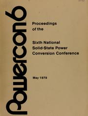 Proceedings of POWERCON 6, Sixth National Solid-State Power Conversion Conference, Miami Beach, Florida, May 2 - 4, 1979.