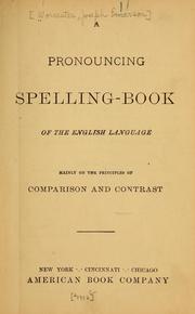 Cover of: A pronouncing spelling-book of the English language: mainly on the principles of comparison and contrast