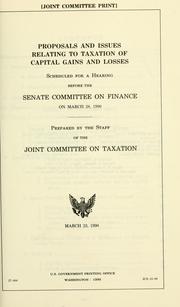 Cover of: Proposals and issues relating to taxation of capital gains and losses: scheduled for a hearing before the Senate Committee on Finance, on March 28, 1990