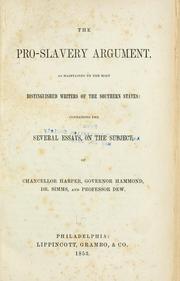 Cover of: The pro-slavery argument by containing the several essays, on the subject, of Chancellor Harper, Governor Hammond, Dr. Sims, and Professor Dew.