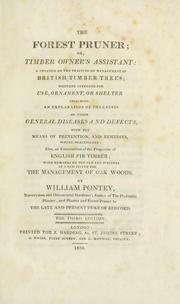 Cover of: The forest pruner, or, Timber owner's assistant: a treatise on the training or management of British timber trees; whether intended for use, ornament, or shelter; including an explanation of the causes of their general diseases and defects, with the means of prevention, and remedies, where practicable: also, an examination of the properties of English fir timber; with remarks on the old and outlines of a new system for the management of oak woods