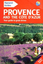 Cover of: Provence: the best of Provence and the Côte d'Azur from the landscapes that inspired Van Gogh and Cézanne to the glitzy resorts of the Mediterranean and the magnificent remains of Arles, Nîmes and Orange