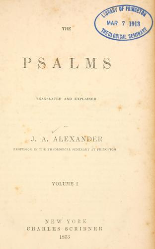The Psalms translated and explained by Joseph Addison Alexander