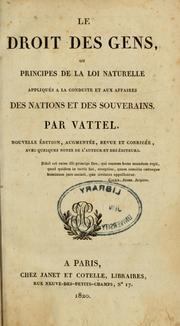 Cover of: Le droit des gens, ou, Principes de la lois naturelle appliqués à la conduite et aux affaires des nations et des souverains