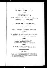 Cover of: Historical view of the Commission for enquiring into the losses, services, and claims of the American Loyalists, at the close of the war between Great Britain and her colonies in 1783: with an account of the compensation granted to them by Parliament in 1785 and 1788