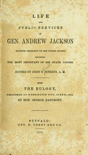Cover of: Life and public services of Gen. Andrew Jackson: seventh president of the United States; including the most important of his state papers.