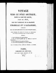Cover of: Voyage vers le pôle arctique dans la baie de Baffin, fait en 1818, par les vaisseaux de Sa Majesté l'Isabelle et l'Alexandre: commandés par le capitaine Ross et le lieutenant Parry, pour vérifier s' il existe un passage au nord-ouest de l'océan Atlantique dans la mer du Pacifique