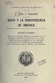 Cover of: Quito y la independencia de America: discurso leído en la sesión solemne celebrada por la Academia nacional de historia, en la sala capitular del Convento de San Agustín, el 29 de mayo de 1922, en conmemoración del I centenario de la batalla de Pichincha.