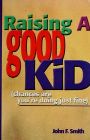 Cover of: Raising a good kid: chances are you're doing just fine!