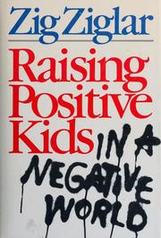 Cover of: Raising positive kids in a negative world by Zig Ziglar