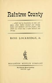 Cover of: Raintree County: ... which had no boundaries in time and space, where lurked musical and strange names and mythical and lost peoples, and which was itself only a name musical and strange.