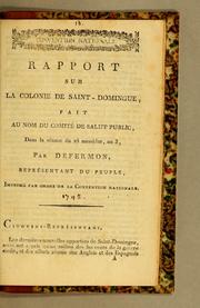 Cover of: Rapport sur la colonie de Saint-Domingue: fait au nom du Comité de Salut Public, dans la séance du 25 messidor, an 3