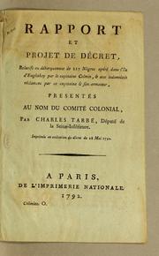 Cover of: Rapport et projet de décret: relatifs au débarquement de 217 nègres opéré dans l'île d'Engliskey par le capitaine Colmin, & aux indemnités réclamées par ce capitaine & son armateur, présentés au nom du Comité colonial