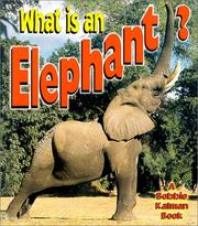 What is an elephant? by John Crossingham, Bobbie Kalman