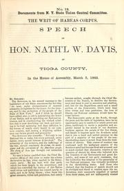 Cover of: The writ of habeas corpus: speech of Hon. Nath'l W. Davis, of Tioga County, in the House of Assembly, March 5, 1863.