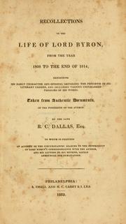 Cover of: Recollections of the life of Lord Byron, from the year 1808 to the end of 1814: exhibiting his early character and opinions, detailing the progress of his literary career, and including various unpublished passages of his works.