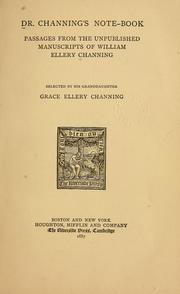 Cover of: Dr. Channing's note-book: passages from the unpublished manuscripts of William Ellery Channing, selected by his granddaughter, Grace Ellery Channing.