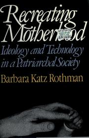 Cover of: Recreating motherhood: ideology and technology in a patriarchal society