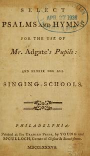 Cover of: Select psalms and hymns for the use of Mr. Adgate's pupils by Andrew Adgate