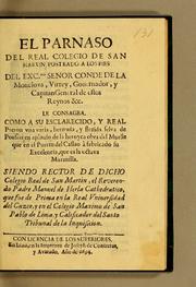 Cover of: El Parnaso del Real Colegio de San Martin: prostrado a los pies del Excmo. senor conde de la Monclova, virrey, gouernador, y capitan general de estos reynos &c. Le consagra. Como a su esclarecido, y real patron vna varia, hermosa, y florida selva de poesias en aplauso de la heroyca obra del muelle que en el Puerto del Callao à fabricado su excelencia, que es la octava marauilla. Siendo rector de dicho Colegio Real de San Martin, el reverendo padre Manuel de Herla cathedratico, que fue de prima en la Real Vniuersidad del Cuzco, y en el Colegio Maximo de San Pablo de Lima, y calificador del Santo Tribunal de la Inquisicion