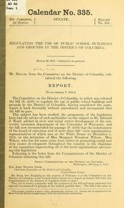 Cover of: Regulating the use of public school buildings and grounds in the District of Columbia ... by United States. Congress. Senate. Committee on the District of Columbia