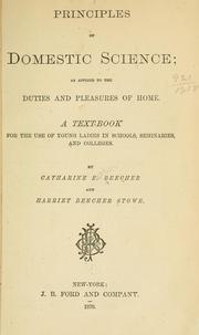 Cover of: Principles of domestic science: as applied to the duties and pleasures of home. A text-book for the use of young ladies in schools, seminaries, and colleges